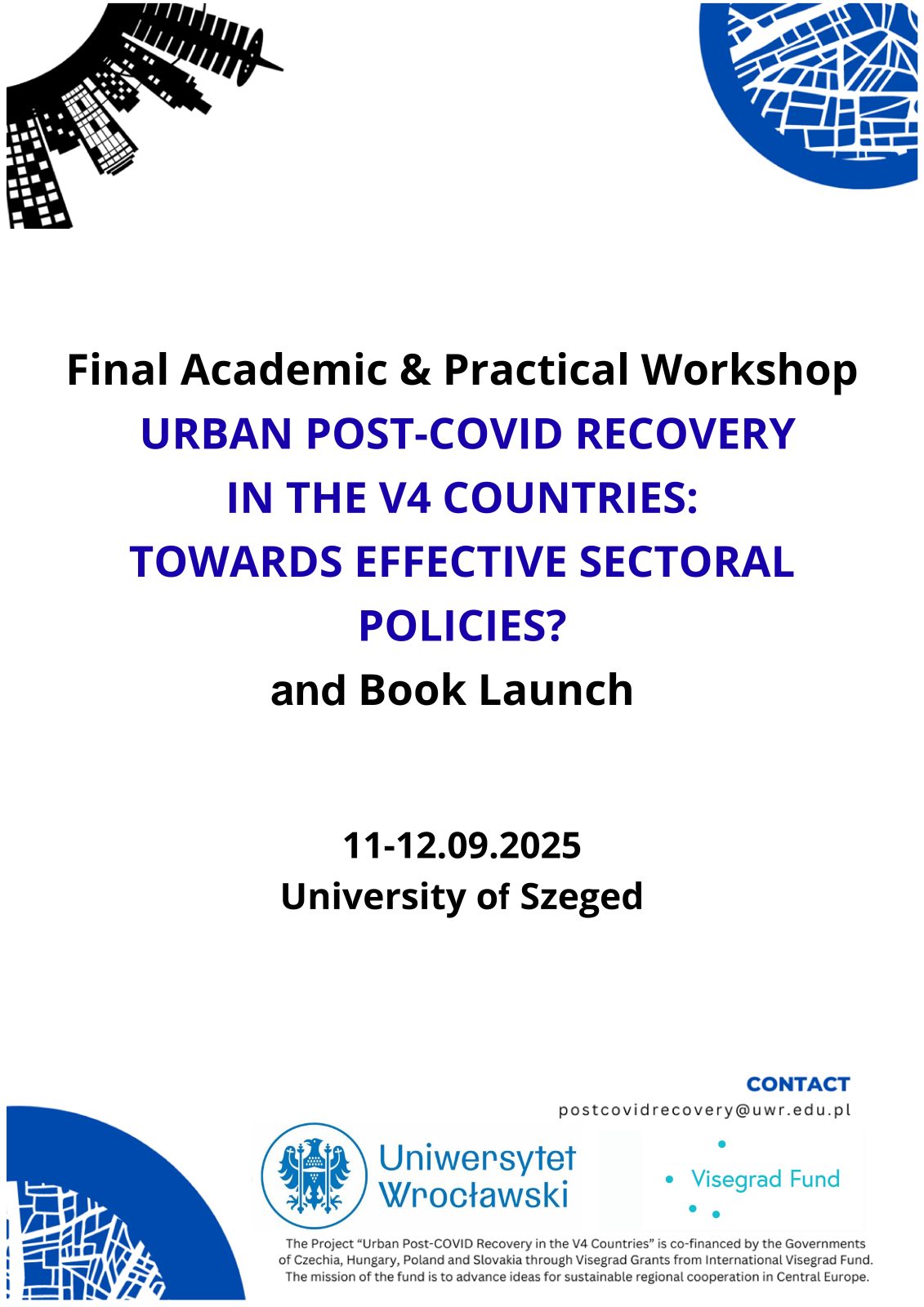 Final Academic & Practical Workshop
URBAN POST-COVID RECOVERY
IN THE V4 COUNTRIES:
TOWARDS EFFECTIVE SECTORAL
POLICIES?
and Book Launch
11-12.09.2025
University of Szeged