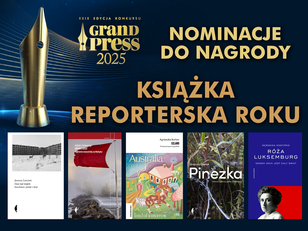 Grafika ogłasza nominacje do nagrody „Książka Reporterska Roku” w konkursie Grand Press 2025. Po lewej stronie znajduje się statuetka w kształcie dużego złotego stalowego pióra. Po prawej widnieją napisy: „Nominacje do nagrody. Książka Reporterska Roku”. U dołu przedstawiono okładki pięciu nominowanych książek:

Joanna Czeczott – Cisza nad stepem. Kołchozstan i pamięć o Rosji (okładka czarno-biała z blokowiskiem i jeźdźcami na koniach na śniegu).

Adam Zadworny – Helwetusz. Tajemnica katastrofy na Bałtyku (okładka z czerwonym żaglem na tle wzburzonego morza).

Agnieszka Burton – Australia. Ozland. Przetrwać jest wszystkim (kolorowa, ilustracyjna okładka z domkami i zwierzętami).

Urszula Glensk – Pinezka. Historie z pogranicza polsko-ukraińskiego (okładka ze zdjęciem wysokiej trawy i gałęzi).

Weronika Kostyrko – Róża Luksemburg. Domem moim jest cały świat (okładka granatowo-czerwona z portretem Róży Luksemburg).