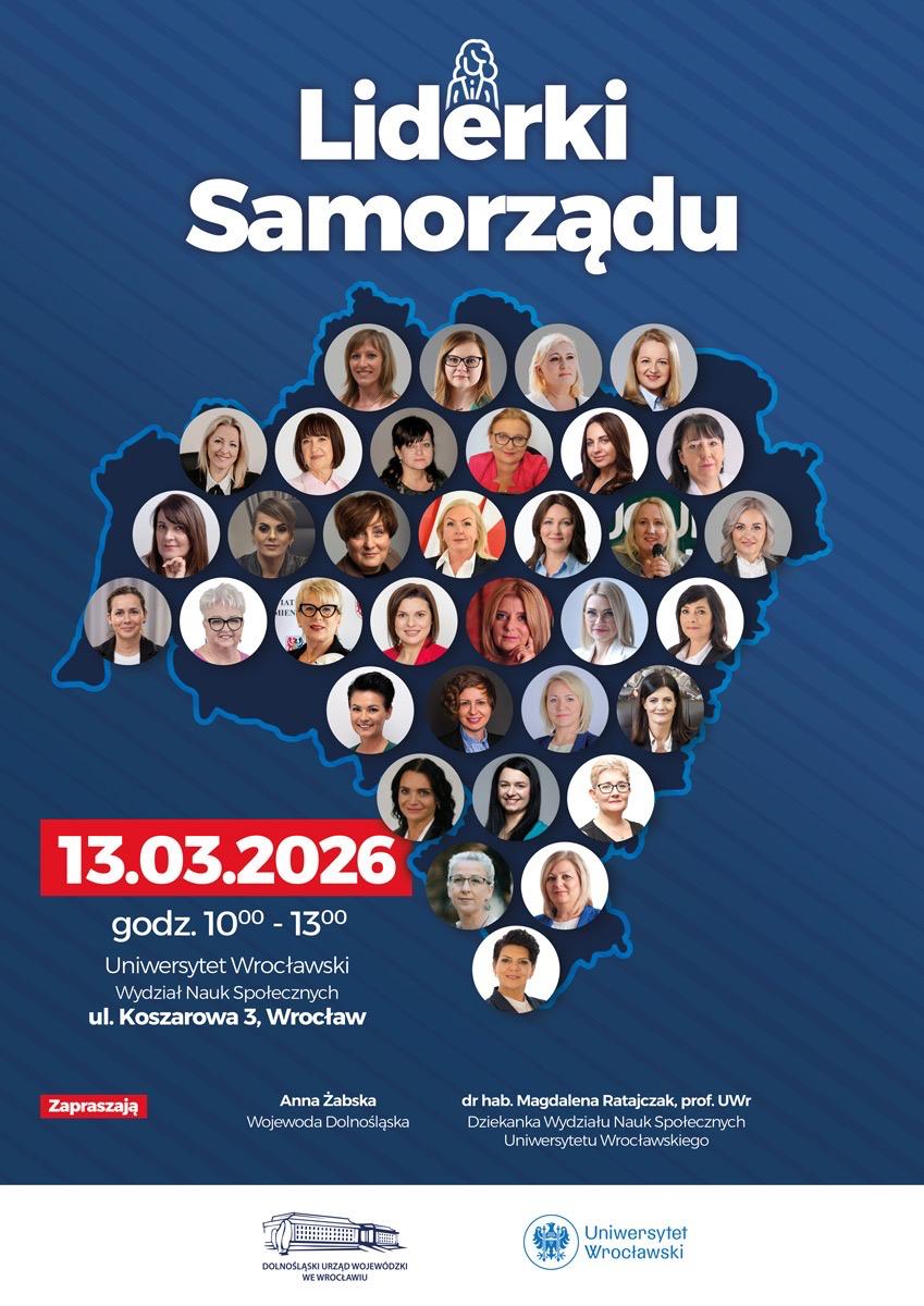 Plakat wydarzenia Liderki Samorządu. Na niebieskim tle znajduje się kontur mapy województwa dolnośląskiego, wypełniony licznymi okrągłymi zdjęciami przedstawiającymi uczestniczki lub prelegentki wydarzenia.
Nad mapą widnieje tytuł Liderki Samorządu, wraz z prostą ikoną przedstawiającą stylizowaną sylwetkę osoby stojącej.
U dołu umieszczono informacje o wydarzeniu: 13.03.2026, godz. 10:00–13:00, Uniwersytet Wrocławski, Wydział Nauk Społecznych, ul. Koszarowa 3, Wrocław. Po lewej stronie znajduje się czerwony przycisk z napisem Zapraszają, a na samym dole nazwiska organizatorek oraz logotypy Uniwersytetu Wrocławskiego i Dolnośląskiego Laboratorium Młodzieżowego